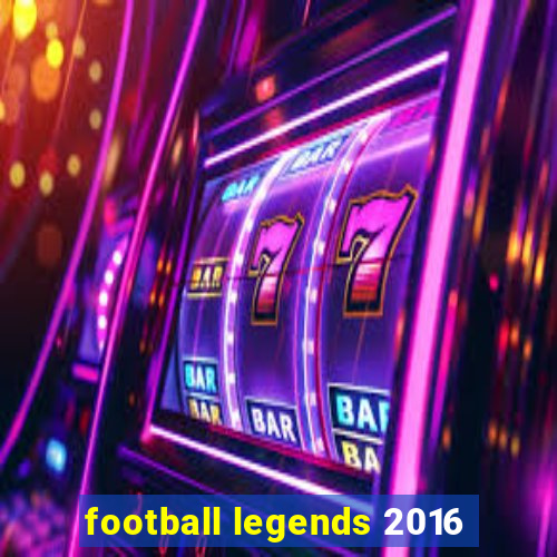 football legends 2016